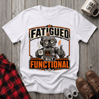 Fatigued But Functional T-Shirt