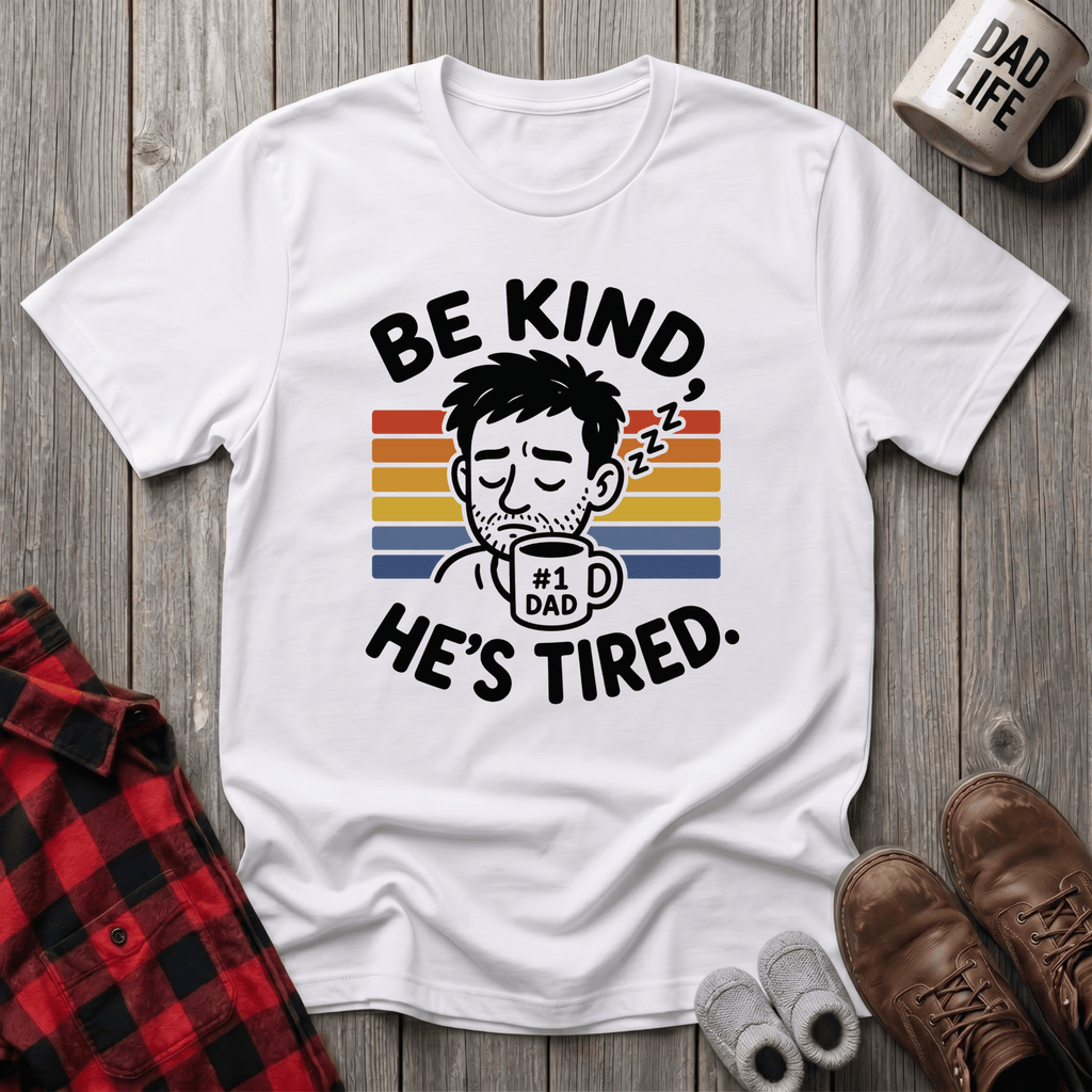 Be Kind He Tired T-Shirt