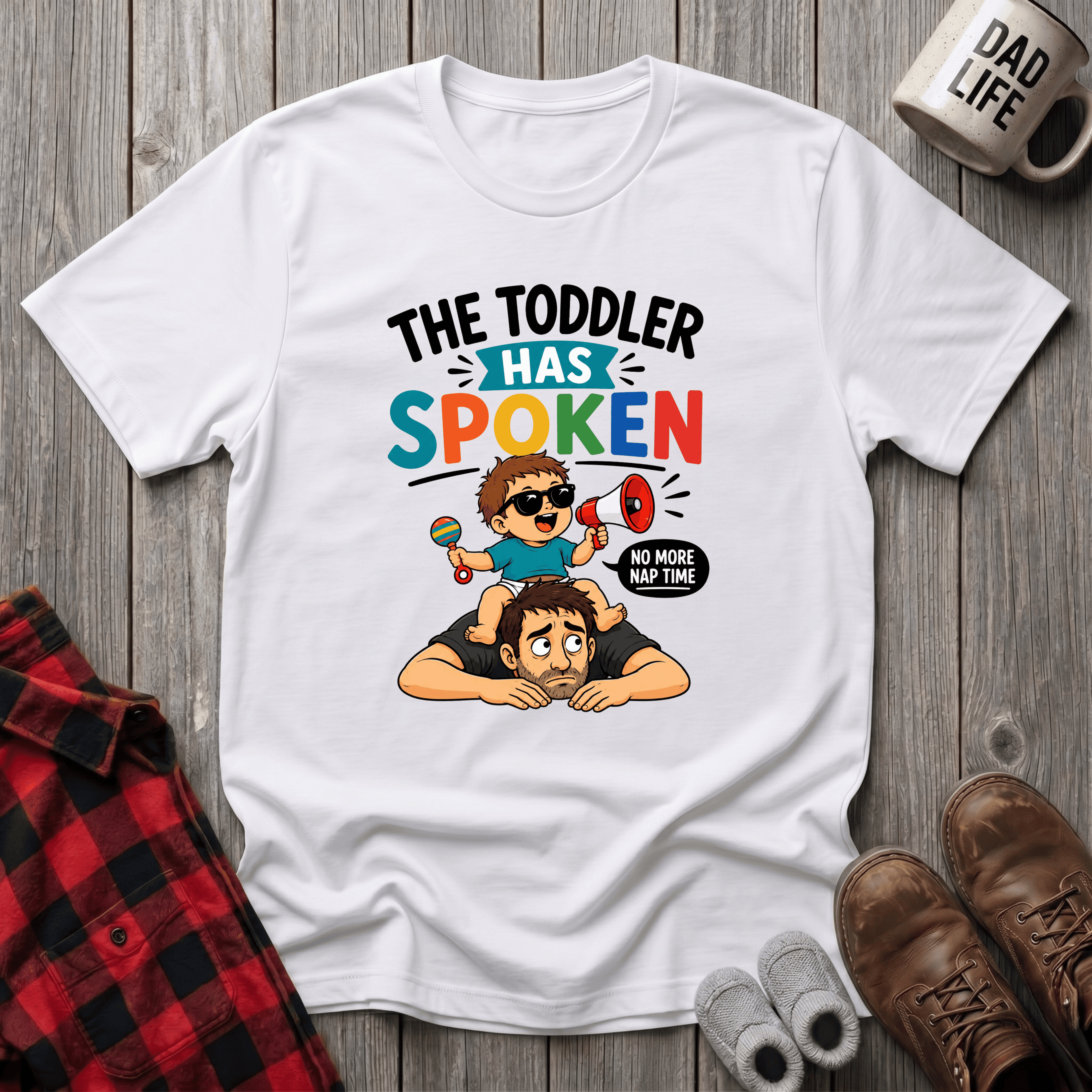 The Toddler Has Spoken T-Shirt