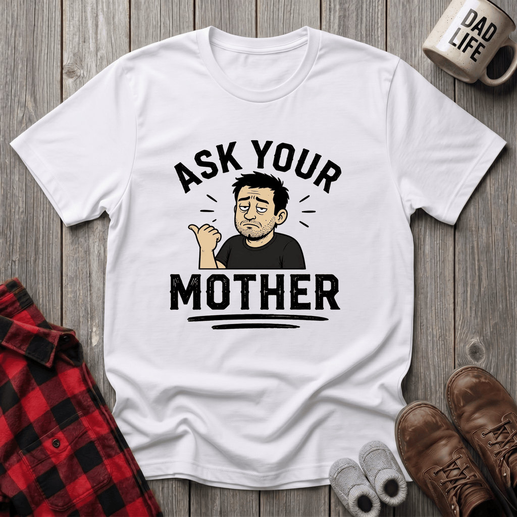 Ask Your Mother T-Shirt
