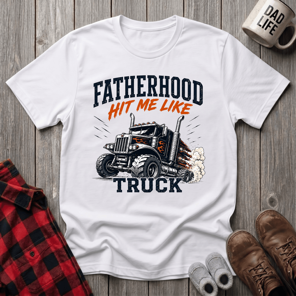 Fatherhood Hit Me Like A Truck T-Shirt